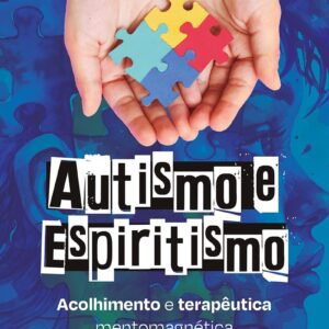 Autismo e Espiritismo: Acolhimento e terapêutica mentomagnética (volume 1)