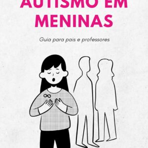 Autismo em meninas: guia para pais e professores